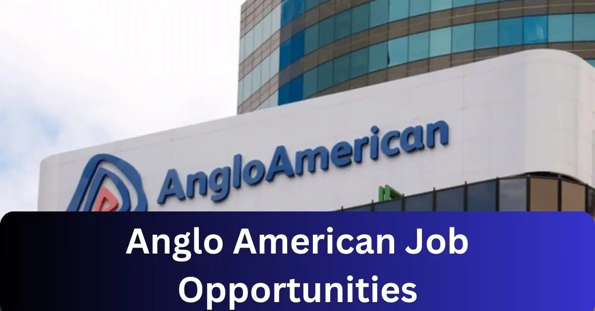 x1 Anglo American Vacancies 2025 Opportunities @www.angloamerican.com Recruitment Portal