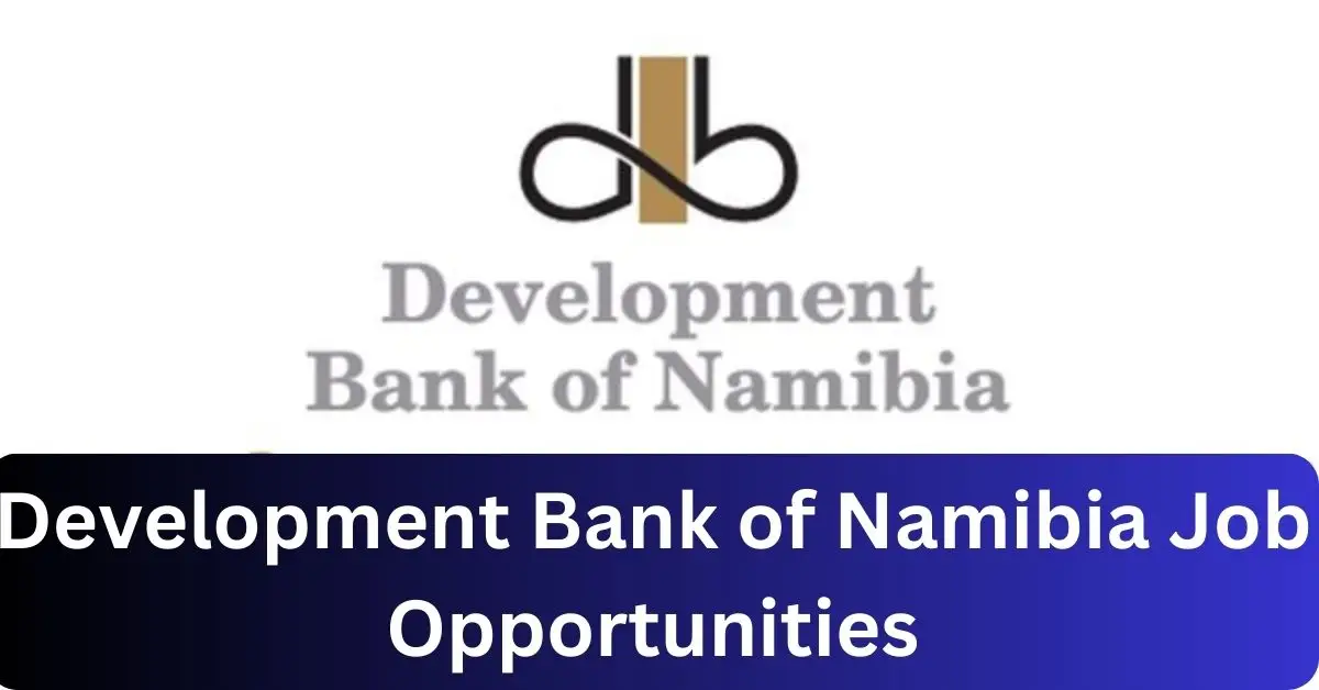 x3 Development Bank of Namibia Vacancies 2025 Opportunities @www.dbn.com.na Recruitment Portal