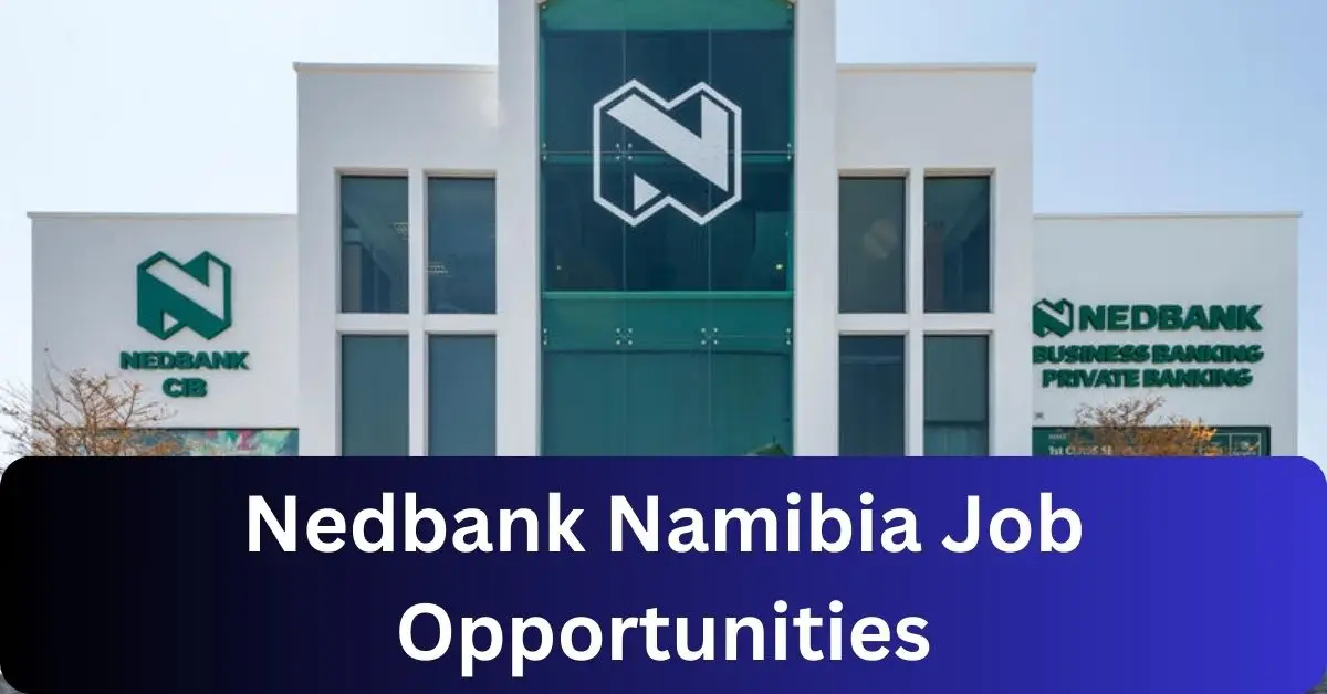 x3 Nedbank Namibia Vacancies 2025 Opportunities @www.nedbank.com.na Recruitment Portal