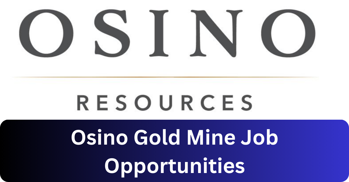 x2 Osino Gold Mine Vacancies 2025 Opportunities @osinoresources.com Recruitment Portal