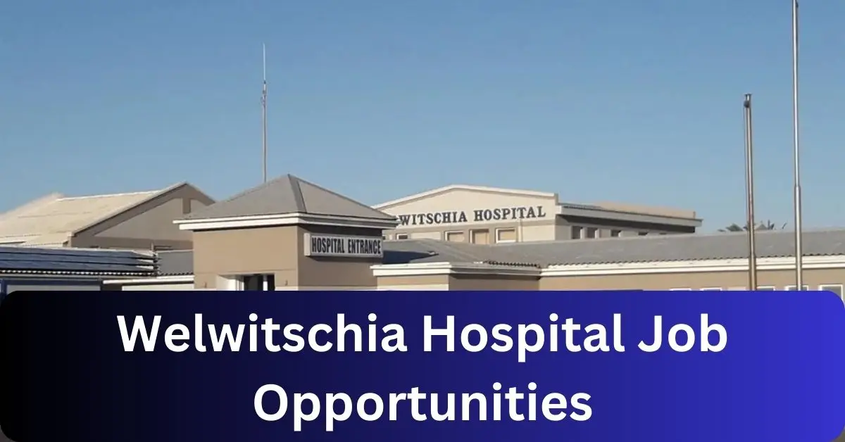 x2 Welwitschia Hospital Vacancies 2025 Opportunities @welwitschiahospital.com Recruitment Portal