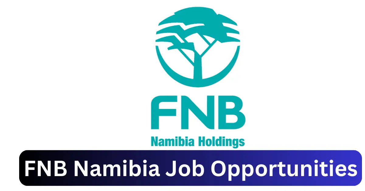 x7 FNB Vacancies 2025 Opportunities @www.fnbnamibia.com.na Recruitment Portal
