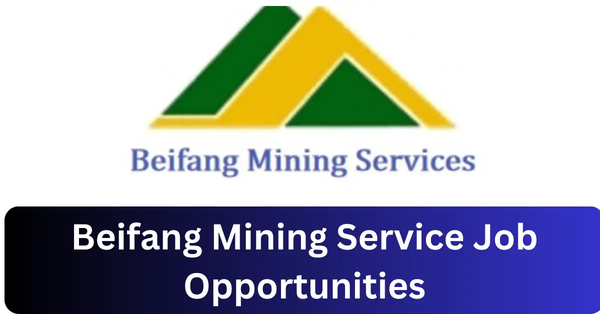 x11 Beifang Mining Service Vacancies 2025 Opportunities @www.beifangmining.com.na Recruitment Portal